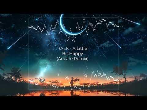 TALK - A Little Bit Happy (Ancare Remix)