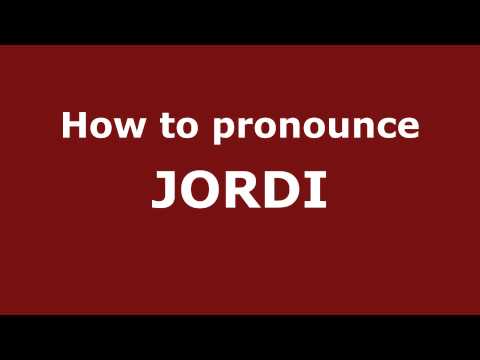 How to Pronounce JORDI in Spanish - PronounceNames.com