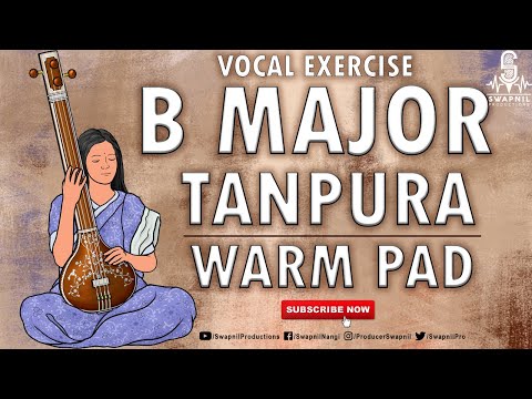 B MAJOR WARM PAD | TANPURA | PRACTICE SCALE | VOCAL BACKING TRACK