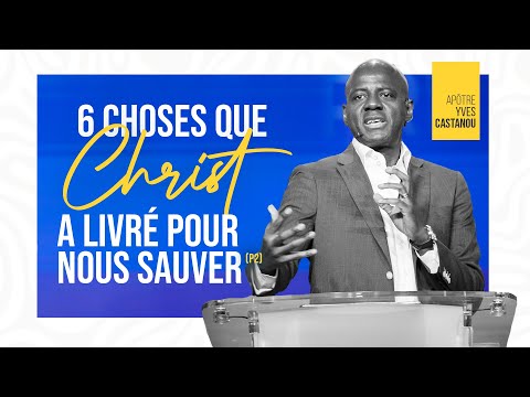 6 CHOSES QUE CHRIST A LIVRÉ POUR NOUS SAUVER (P2) | Apôtre Yves CASTANOU