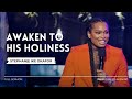 AWAKEN TO HIS HOLINESS | Pastor Stephanie Ike Okafor