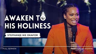 AWAKEN TO HIS HOLINESS | Pastor Stephanie Ike Okafor