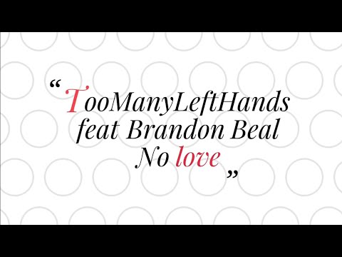 TooManyLeftHands feat.  Brandon Beal ~ No Love