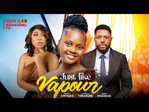 JUST LIKE VAPOUR - OKONKWO UCHECHI TREASURE (Adakirikiri) BENITA ONYIUKE, JERRY MUDIAGHA new movie