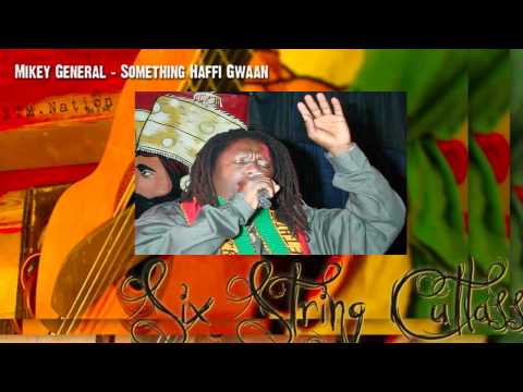 MIKEY GENERAL - SOMETHING HAFFI GWAAN - SIX STRING CUTLASS RIDDIM - XTM NATION PROD - JUNE 2012