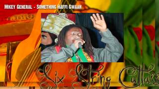 MIKEY GENERAL - SOMETHING HAFFI GWAAN - SIX STRING CUTLASS RIDDIM - XTM NATION PROD - JUNE 2012