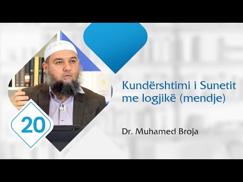 20. Kundërshtimi i Sunetit me logjikë (mendje) - Dr. Muhamed Broja