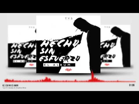T.Y.S Ft. Baraka & Shadow Blow - Eso No Es Amor (Prod. Pitukey)