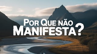 Por que você ainda não manifesta o que tanto deseja?