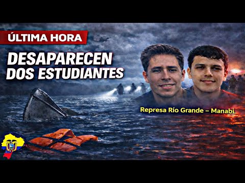 🚨ÚLTIMA HORA: Dos Estudiantes Desaparecen en Represa Río Grande Manabí