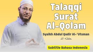 Download lagu Talaqqi Surat Al Qolam | Syaikh Abdul Qadir Al Utsmani (Sub. Bahasa Indonesia) mp3