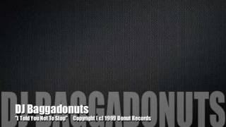 DJ Baggadonuts - "I Told You Not To Stop"