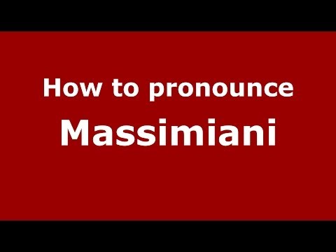 How to pronounce Massimiani (Italian/Italy)  - PronounceNames.com