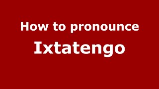 How to pronounce Ixtatengo
