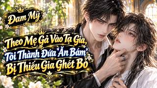 Theo Mẹ Gả Vào Tạ Gia, Tôi Thành Đứa "Ăn Bám" Bị Thiếu Gia Ghét Bỏ || Phim Ngắn Đam Mỹ || HKN Sub