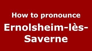 How to pronounce Ernolsheim-Lès-Saverne