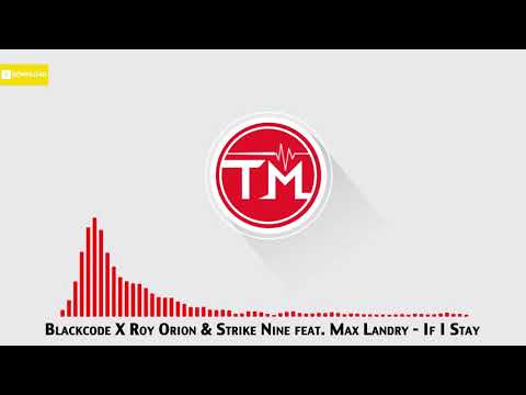 Blackcode X Roy Orion & Strike Nine feat. Max Landry - If I Stay