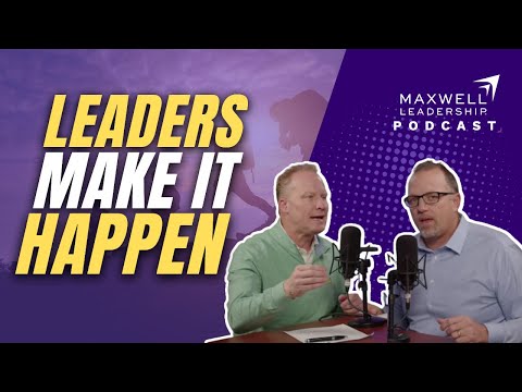 Leaders Make It Happen (Maxwell Leadership Podcast)
