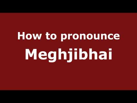 How to Pronounce Meghjibhai - PronounceNames.com