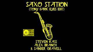 Saxo Station (Tony Dark Eyes Edit) - Steven Kass, Alex Branch & Sander Gravell