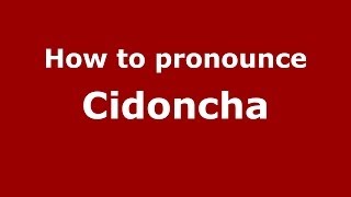 How to pronounce Cidoncha