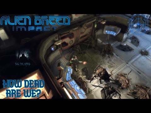 Alien Breed: Impact Part 1: How Dead Are We?