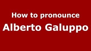 How to pronounce Alberto Galuppo