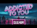 DJ ILHAM Addicted To You