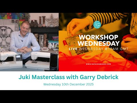 Natasha Makes - Workshop Wednesday 10th December 2025 - Juki Masterclass with Garry Debrick