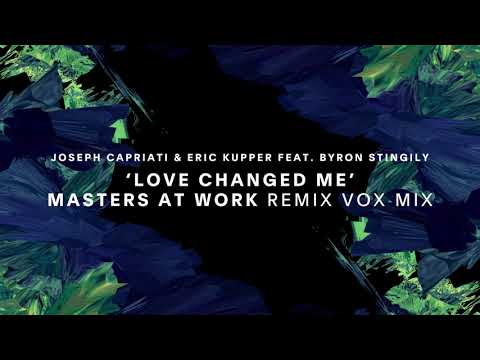 Joseph Capriati & Eric Kupper Feat. Byron Stingily - Love Changed Me (Masters At Work Vox Mix)