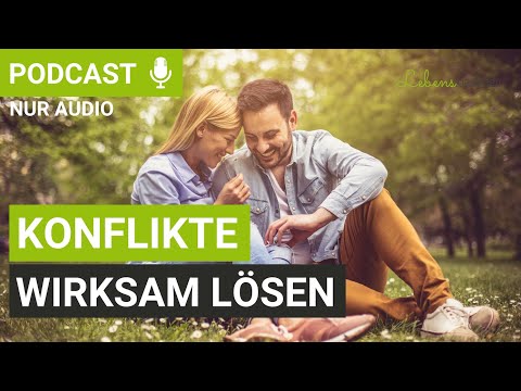 Beziehungskonflikte nachhaltig lösen: Diese Methode hilft euch! I Lebensidealisten