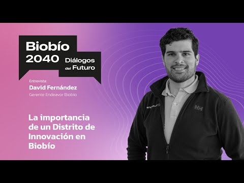 Biobío2040 Diálogos del Futuro / Entrevista a David Fernández Gte ...