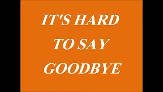 Its hard to say goodbye,lyrics