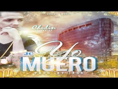 Chulin ''El Lunatiko" - Yo Muero Prod. Dj Jan-K
