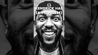 Kendrick Lamar MIGHT Have a PROBLEM…