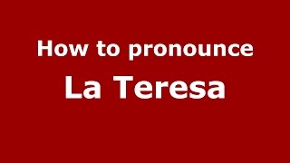 How to pronounce La Teresa