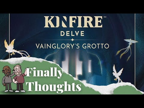 Finally Thoughts - Kinfire Delve: Vainglory's Grotto