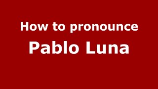 How to pronounce Pablo Luna