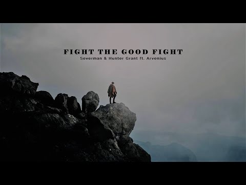 Severman & Hunter Grant ft. Arvenius - Fight The Good Fight