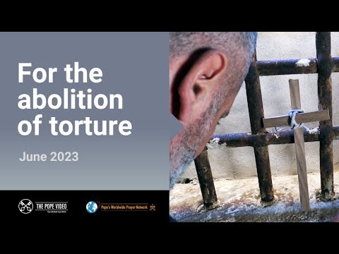 For the abolition of torture – The Pope Video 6 – June 2023