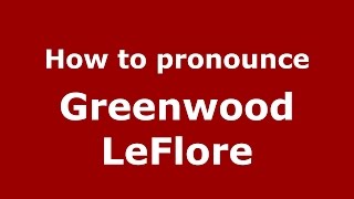 How to pronounce Greenwood Leflore