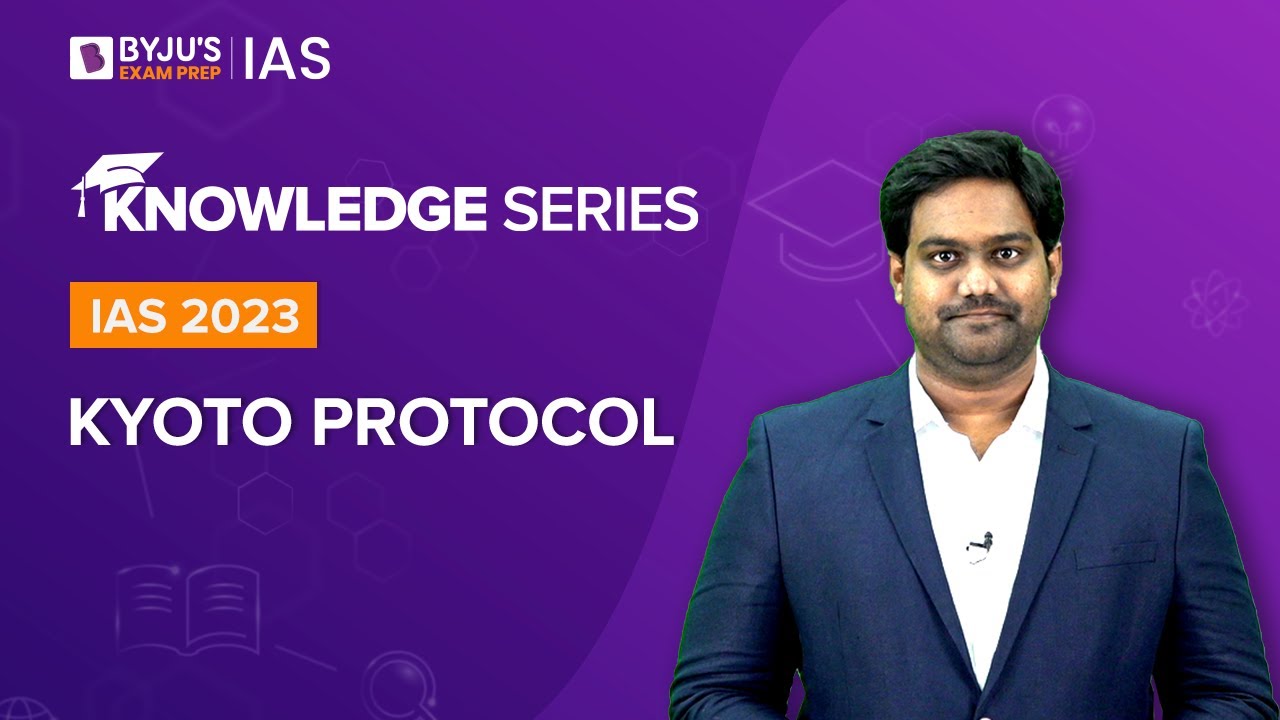 Kyoto Protocol (Explained) | Environment and Ecology for UPSC Prelims & Mains 2022-2023