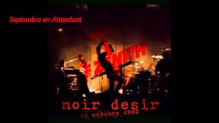2002- Noir Désir Septembre en Attendant (Live Zénith de Paris 16 octobre )