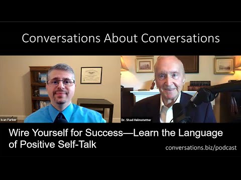 Wire Yourself for Success—Learn The Language of Positive Self Talk with Dr. Shad Helmstetter