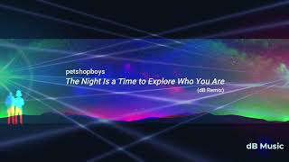 Pet Shop Boys - The Night Is a Time to Explore Who You Are (dB Remix)