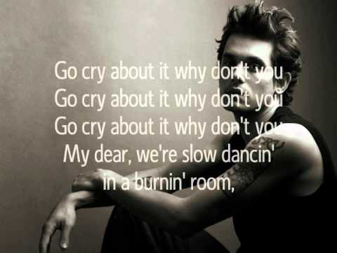 John Mayer - Slow dancing in a burning room lyrics