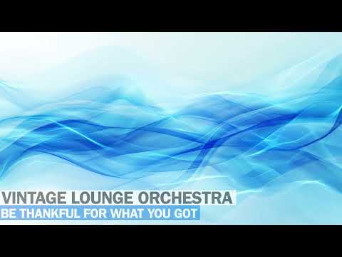 Vintage Lounge Orchestra - Be Thankful For What You Got