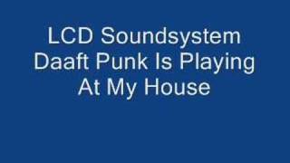 LCD Sound System- Daft Punk Is Playing At My House