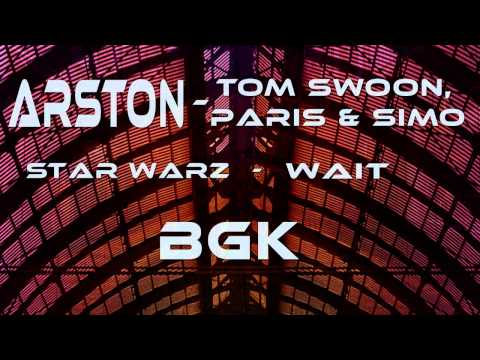MIX B.G.K - Arston vs Tom Swoon ,Paris & Simo - Star Warz - Wait
