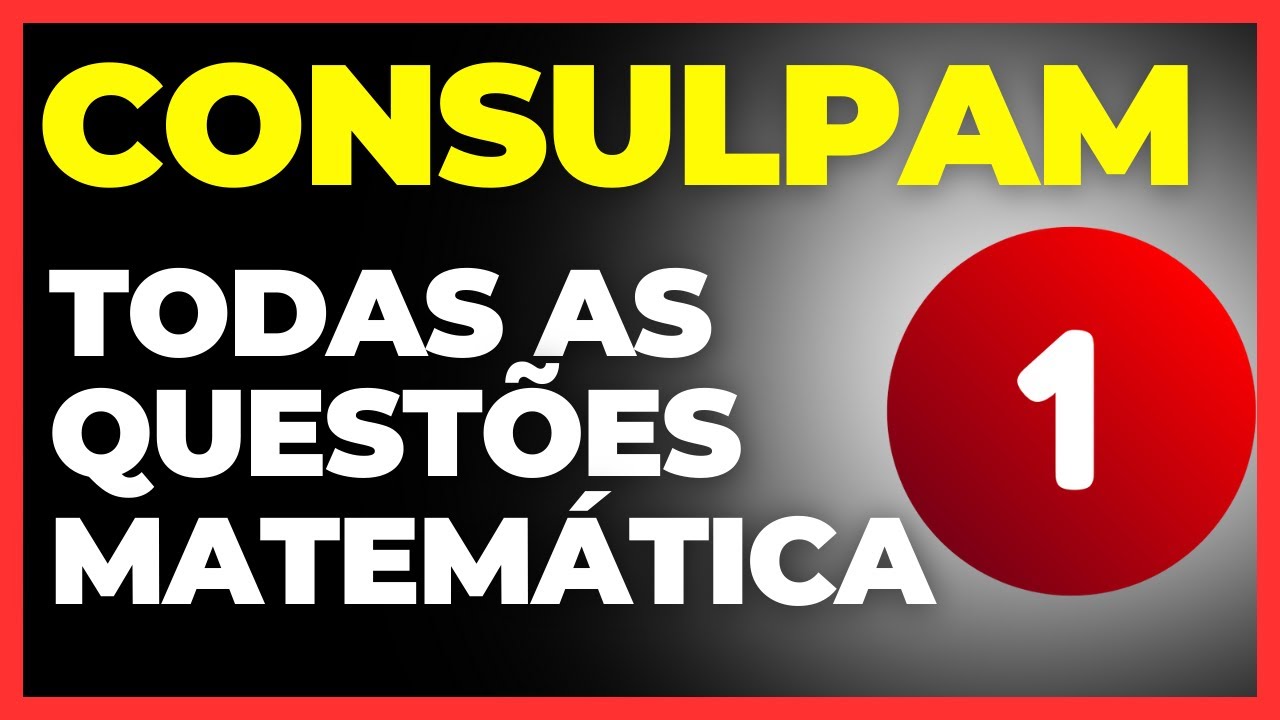 CLASS 01 - SOLVING ALL MATHEMATICS QUESTIONS FROM THE CONSULPAM EXAM - Conab Exam